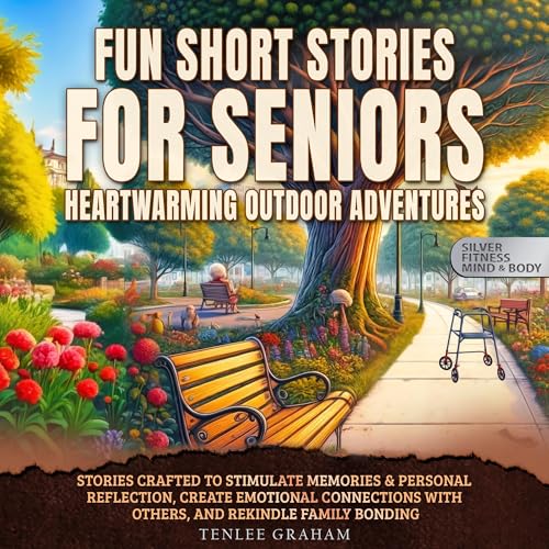 Fun Short Stories for Seniors Heartwarming Outdoor Adventures: Stories Crafted to Stimulate Memories & Personal Reflectio