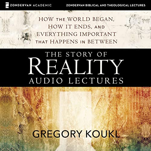 The Story of Reality: Audio Lectures Audiobook By Gregory Koukl cover art