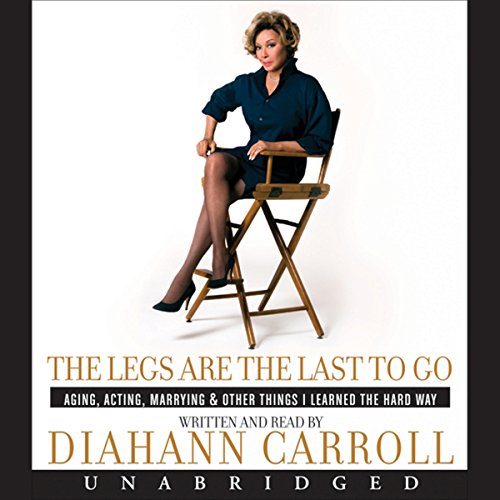 Legs Are the Last to Go Audiobook By Diahann Carroll cover art