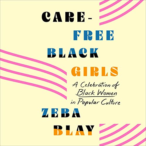 Carefree Black Girls Audiobook By Zeba Blay cover art