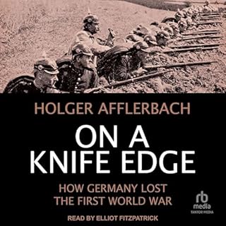 On a Knife Edge: How Germany Lost the First World War Audiobook By Holger Afflerbach, Anne Buckley - translator, Caroline Sum