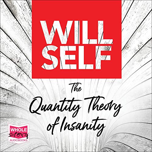 The Quantity Theory of Insanity Audiobook By Will Self cover art