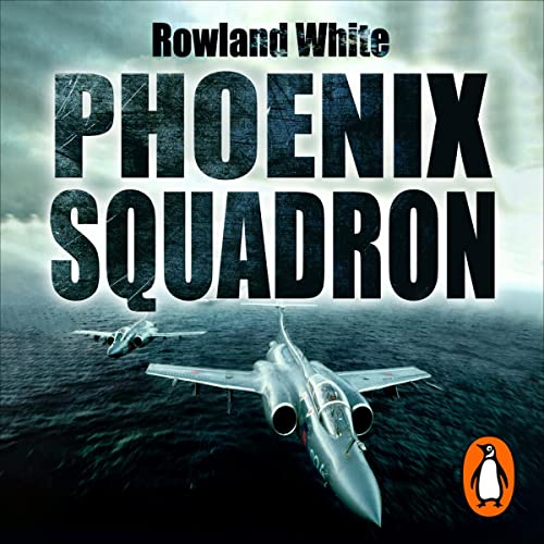 Phoenix Squadron Audiobook By Rowland White cover art