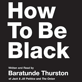 How to Be Black Audiobook By Baratunde Thurston cover art