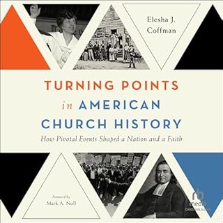 Turning Points in American Church History Audiobook By Elesha J. Coffman, Mark A. Noll - foreword cover art