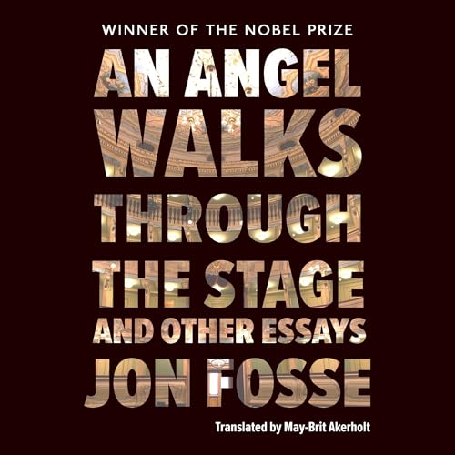 An Angel Walks Through the Stage and Other Essays Audiobook By Jon Fosse, May Brit-Akerholot - translator cover art