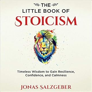 The Little Book of Stoicism: Timeless Wisdom to Gain Resilience, Confidence, and Calmness Audiobook By Jonas Salzgeber cover 