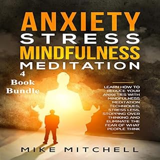 Anxiety Stress Mindfulness Meditation 4 Book Bundle: Learn How to Reduce Your Anxieties with Meditation Techniques, Stress Le