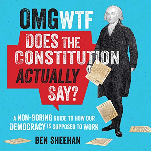 OMG WTF Does the Constitution Actually Say? Audiobook By Ben Sheehan cover art