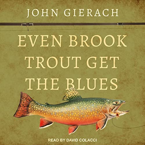 Even Brook Trout Get the Blues Audiobook By John Gierach cover art