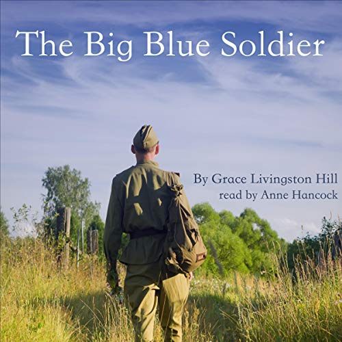 The Big Blue Soldier Audiobook By Grace Livingston Hill cover art