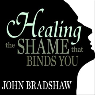 Healing the Shame That Binds You Audiobook By John Bradshaw cover art