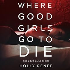 Where Good Girls Go to Die Audiobook By Holly Renee cover art