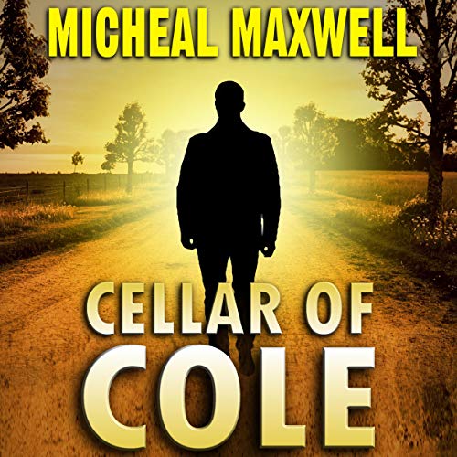 Cellar of Cole Audiobook By Micheal Maxwell cover art