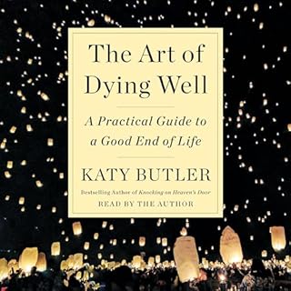 The Art of Dying Well Audiobook By Katy Butler cover art