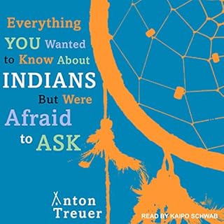 Everything You Wanted to Know about Indians but Were Afraid to Ask Audiobook By Anton Treuer cover art