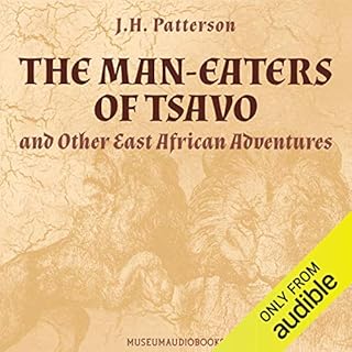 The Man-Eaters of Tsavo, and Other East African Adventures Audiobook By J. H. Patterson cover art