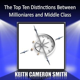 The Top Ten Distinctions Between Millionaires and the Middle Class Audiobook By Keith Cameron Smith cover art