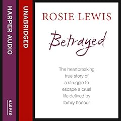 Betrayed: The Heartbreaking True Story of a Struggle to Escape a Cruel Life Defined by Family Honour cover art