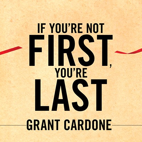 If You're Not First, You're Last Audiobook By Grant Cardone cover art