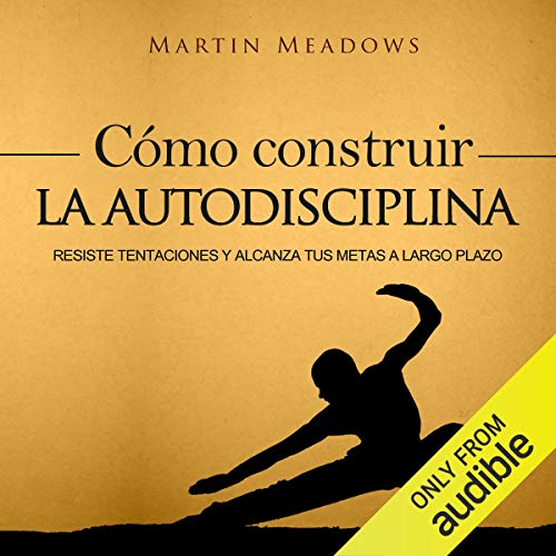 Cómo Construir la Autodisciplina [How to Build Self-Discipline] Audiolibro Por Martin Meadows arte de portada