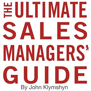 The Ultimate Sales Managers' Guide Audiobook By John Klymshyn cover art