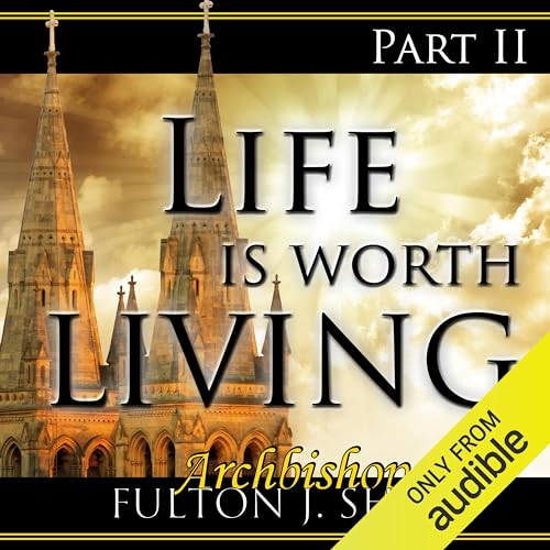 Life Is Worth Living, Part 2 Audiobook By Archbishop Fulton J Sheen cover art