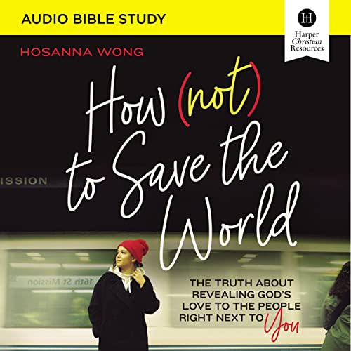 How (Not) to Save the World: Audio Bible Studies Audiobook By Hosanna Wong cover art