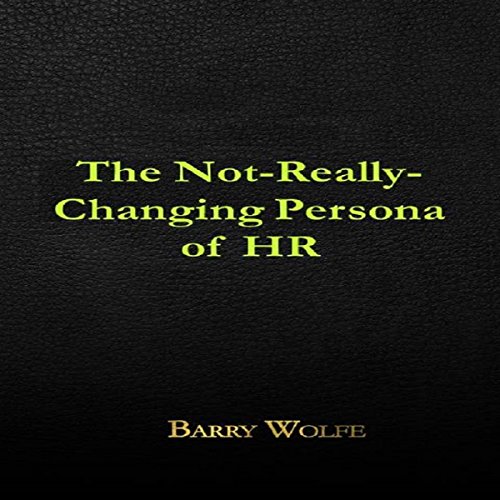 The Not-Really-Changing Persona of HR Audiobook By Barry Wolfe cover art