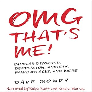 OMG That's Me!: Bipolar Disorder, Depression, Anxiety, Panic Attacks, and More... Audiobook By Dave Mowry cover art