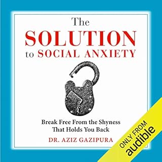 The Solution to Social Anxiety: Break Free from the Shyness That Holds You Back Audiolibro Por Dr. Aziz Gazipura PsyD arte de