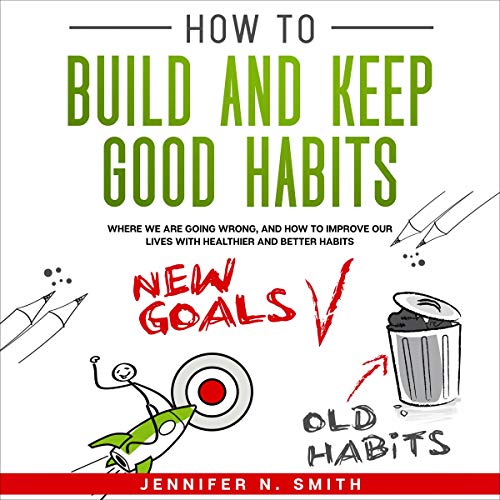 How to Build and Keep Good Habits Audiobook By Jennifer N. Smith cover art