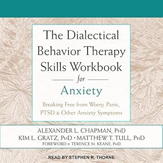 The Dialectical Behavior Therapy Skills Workbook for Anxiety Audiolibro Por Alexander L. Chapman PhD, Kim L. Gratz PhD, Matth