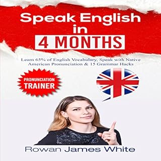 Speak English in 4 Months: Sound, Communicate and Read like a Native English Speaker in 16 Weeks cover art