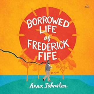 The Borrowed Life of Frederick Fife Audiobook By Anna Johnston cover art