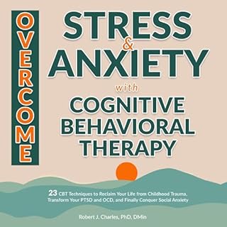 Overcome Stress and Anxiety with Cognitive Behavioral Therapy Audiobook By Robert J. Charles cover art