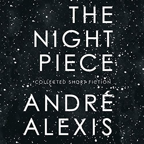 The Night Piece Audiobook By Andre Alexis cover art