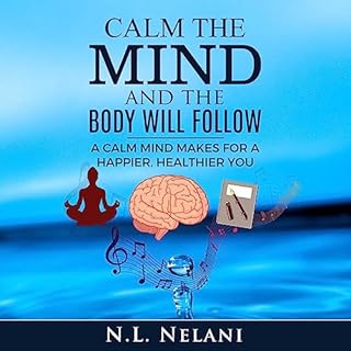 Calm the Mind and the Body Will Follow Audiobook By N.L. Nelani cover art