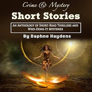 Crime & Mystery Short Stories: An Anthology of Short-Read Thrillers and Who-Done-It Mysteries Audiobook By Daphne Haydens