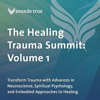 The Healing Trauma Summit: Volume 1 Audiolibro Por Peter A Levine PhD, Judith Blackstone PhD, Zainab Salbi, Dawson Church, El