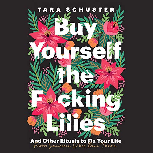 Buy Yourself the F*cking Lilies Audiobook By Tara Schuster cover art