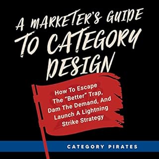 A Marketer's Guide to Category Design Audiobook By Category Pirates, Christopher Lochhead, Eddie Yoon, Nicolas Cole cover art