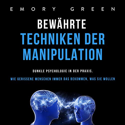 Bewährte Techniken der Manipulation [Proven Techniques of Manipulation] Audiobook By Emory Green cover art