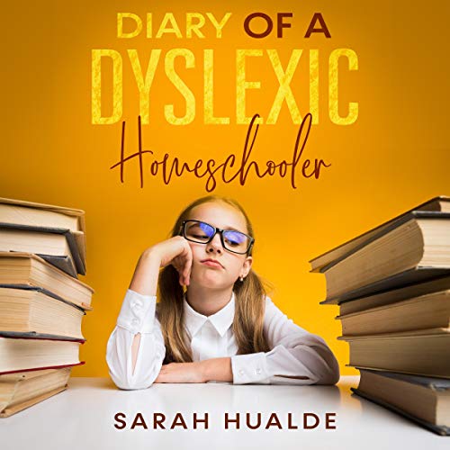 Diary of a Dyslexic Homeschooler Audiobook By Sarah Hualde cover art