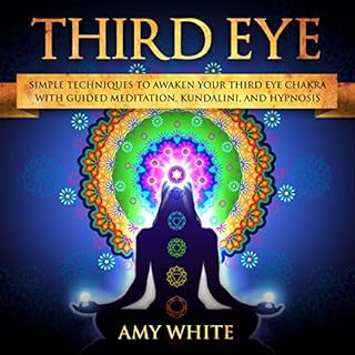 Third Eye: Simple Techniques to Awaken Your Third Eye Chakra with Guided Meditation, Kundalini, and Hypnosis cover art