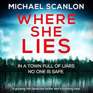 Where She Lies: A Gripping Irish Detective Thriller with a Stunning Twist Audiobook By Michael Scanlon cover art