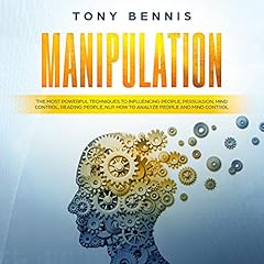 Manipulation: The Most Powerful Techniques to Influencing People, Persuasion, Mind Control, Reading People, NLP. How to Analyze People and Mind Control. Audiolibro Por Tony Bennis arte de portada