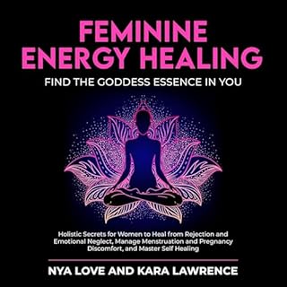 Feminine Energy Healing: Find the Goddess Essence in You Audiobook By Nya Love, Kara Lawrence cover art