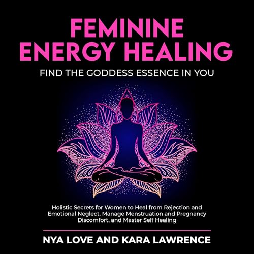 Feminine Energy Healing: Find the Goddess Essence in You Audiolibro Por Nya Love, Kara Lawrence arte de portada