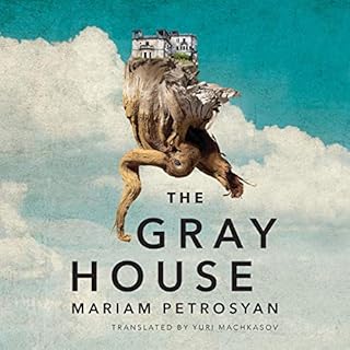 The Gray House Audiobook By Mariam Petrosyan, Yuri Machkasov - translator cover art